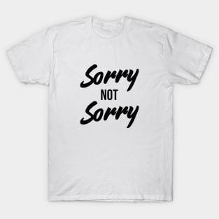 Sorry Not Sorry - Funny Sarcastic Quote T-Shirt T-Shirt